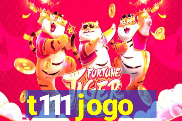 t111 jogo